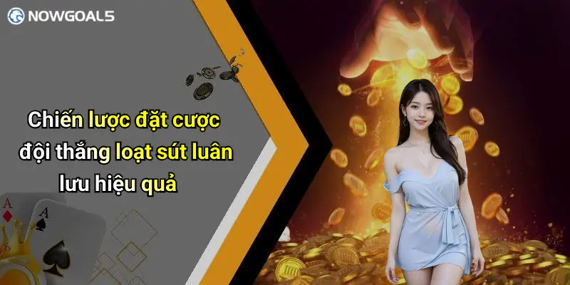 Chiến lược đặt cược đội thắng loạt sút luân lưu hiệu quả