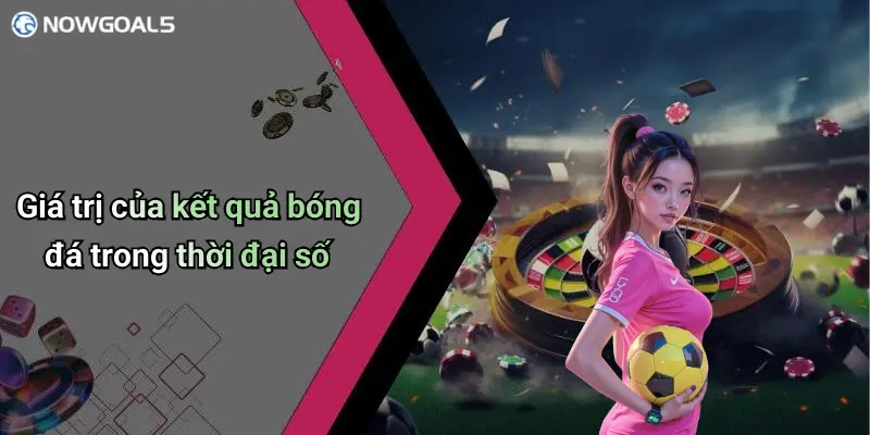 Giá trị của kết quả bóng đá trong thời đại số