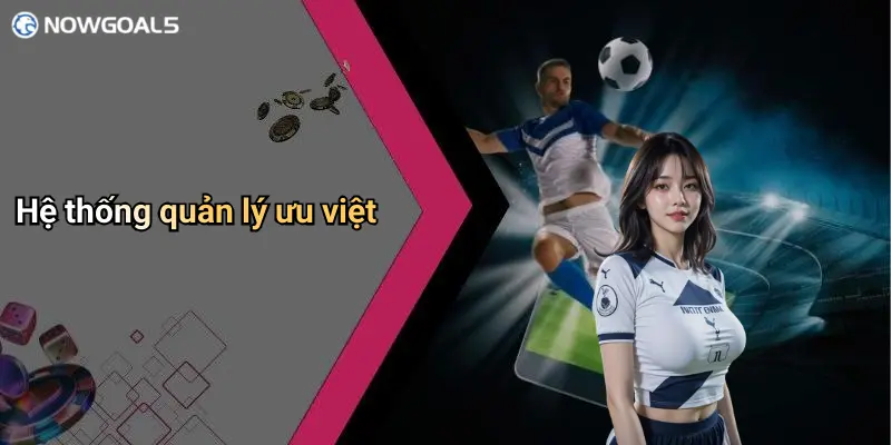 Hệ thống quản lý ưu việt