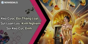 Kèo Cược Đội Thắng Loạt Sút Luân Lưu: Kinh Nghiệm Soi Kèo Cực Đỉnh