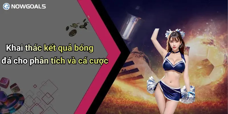Khai thác kết quả bóng đá cho phân tích và cá cược