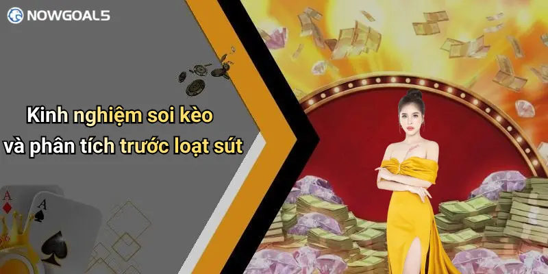 Kinh nghiệm soi kèo và phân tích trước loạt sút
