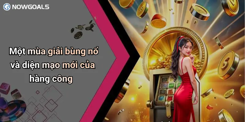 Một mùa giải bùng nổ và diện mạo mới của hàng công