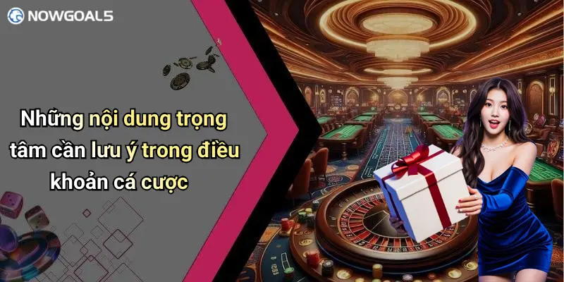 Những nội dung trọng tâm cần lưu ý trong điều khoản cá cược