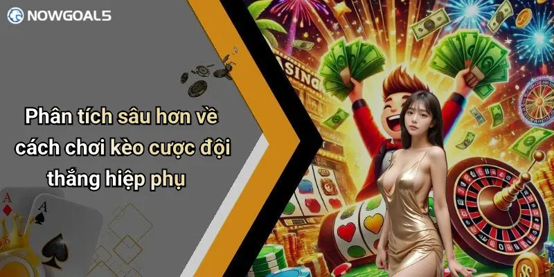 Phân tích sâu hơn về cách chơi kèo cược đội thắng hiệp phụ
