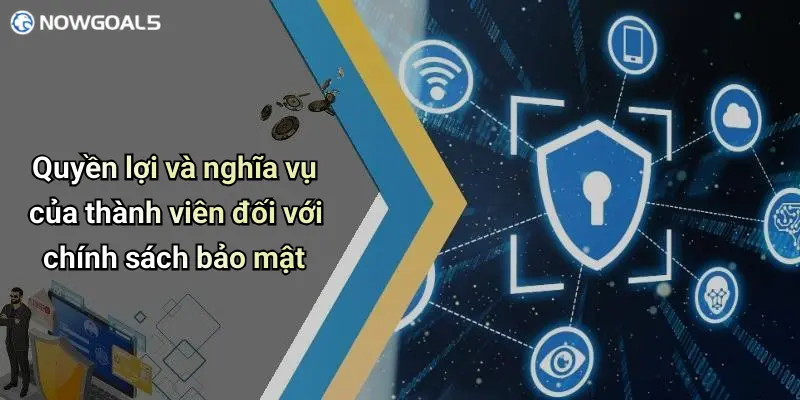 Quyền lợi và nghĩa vụ của thành viên đối với chính sách bảo mật