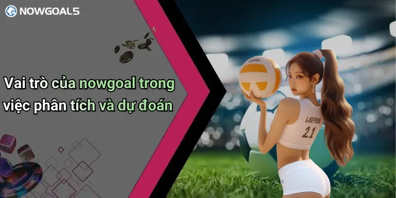 Vai trò của nowgoal trong việc phân tích và dự đoán