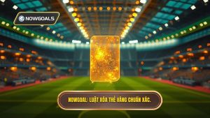 NOWGOAL_ Luật xóa thẻ vàng chuẩn xác.