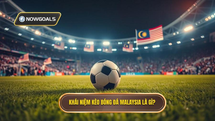 Kèo bóng đá Malaysia: Phân tích chuyên sâu và kinh nghiệm soi kèo bất bại 1 1. Kèo bóng đá Malaysia là gì?