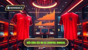 MU vs Liverpool Biến Động Kèo Nowgoal: Phân Tích Toàn Diện Trận Derby Nước Anh