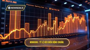 Tỷ Lệ Kèo Biến Động: Bí Quyết Đọc Vị Nhà Cái Từ NOWGOAL